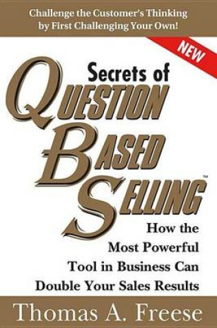 Cover of Secrets of Question-Based Selling: How the Most Powerful Tool in Business Can Double Your Sales Results