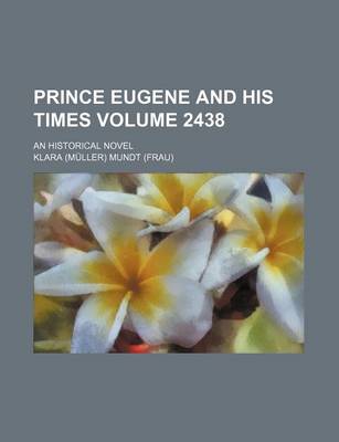 Book cover for Prince Eugene and His Times Volume 2438; An Historical Novel