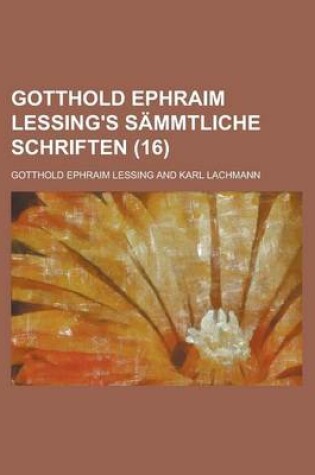 Cover of Gotthold Ephraim Lessing's Sammtliche Schriften (16 )