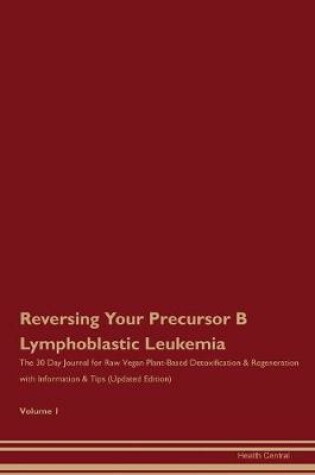 Cover of Reversing Your Precursor B Lymphoblastic Leukemia