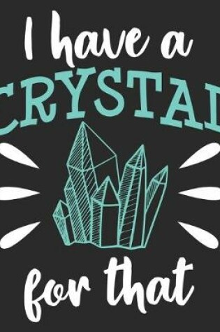 Cover of I Have A Crystal For That