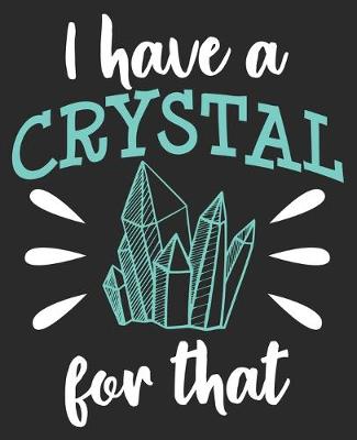 Book cover for I Have A Crystal For That