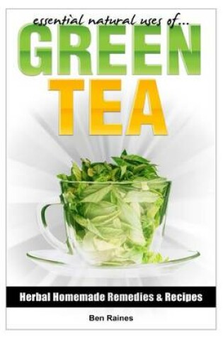 Cover of Essential Natural Uses Of....Green Tea