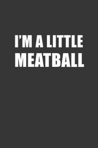 Cover of Im A Little Meatball Notebook