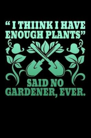 Cover of I Think I Have Enough Plants Said No Gardener Ever