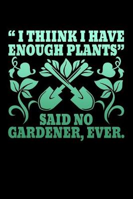 Book cover for I Think I Have Enough Plants Said No Gardener Ever