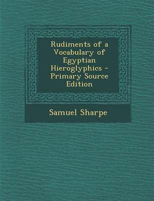 Book cover for Rudiments of a Vocabulary of Egyptian Hieroglyphics - Primary Source Edition