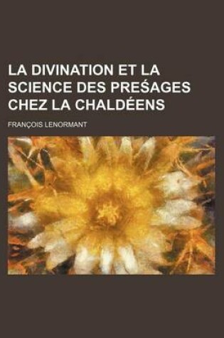Cover of La Divination Et La Science Des Pre Ages Chez La Chaldeens