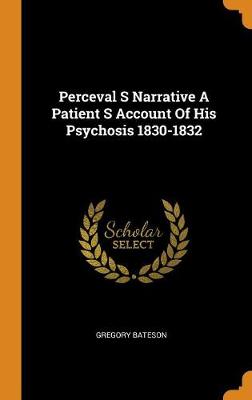 Book cover for Perceval S Narrative a Patient S Account of His Psychosis 1830-1832