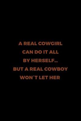 Book cover for A Real Cowgirl Can Do It All By Herself... But A Real Cowboy Won't Let Her