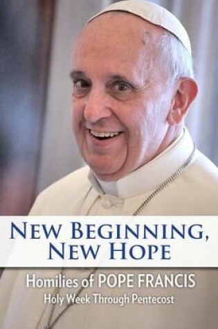 Cover of New Beginning, New Hope: Words of Pope Francis --Holy Week Through Pentecost