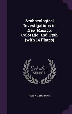 Book cover for Archaeological Investigations in New Mexico, Colorado, and Utah (with 14 Plates)