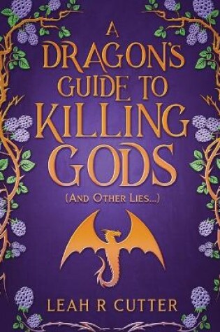 Cover of A Dragon's Guide to Killing Gods (And Other Lies)