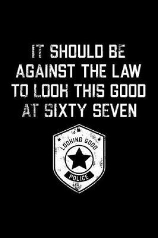 Cover of It Should Be Against The Law sixty seven