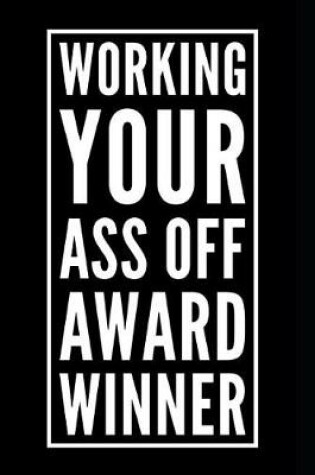 Cover of Working Your Ass Off Award Winner