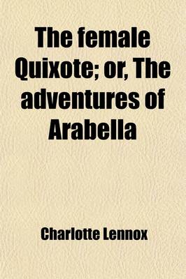 Book cover for The Female Quixote (Volume 1); Or, the Adventures of Arabella. Or, the Adventures of Arabella