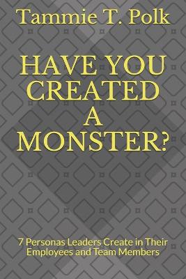 Book cover for Have You Created a Monster?