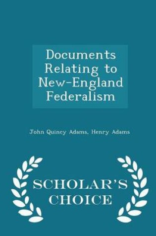 Cover of Documents Relating to New-England Federalism - Scholar's Choice Edition