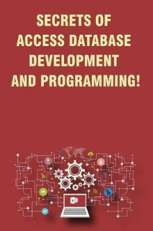 Cover of Secrets of Access Database Development and Programming!