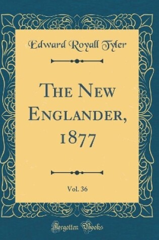 Cover of The New Englander, 1877, Vol. 36 (Classic Reprint)