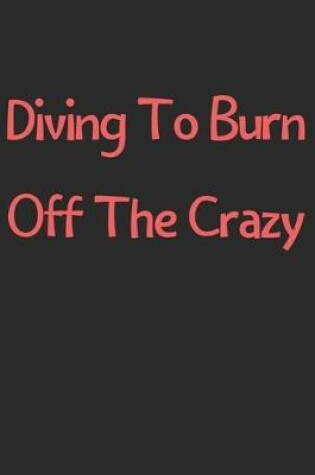 Cover of Diving To Burn Off The Crazy