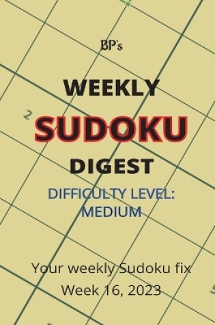 Cover of Bp's Weekly Sudoku Digest - Difficulty Medium - Week 16, 2023