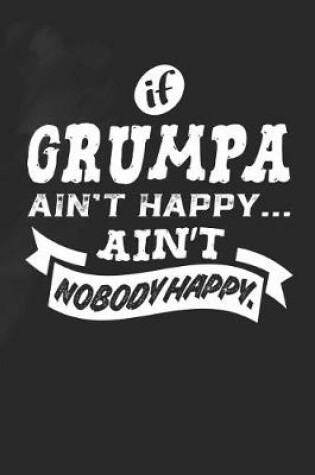 Cover of If Grumpa Ain't Happy Ain't Nobody Happy