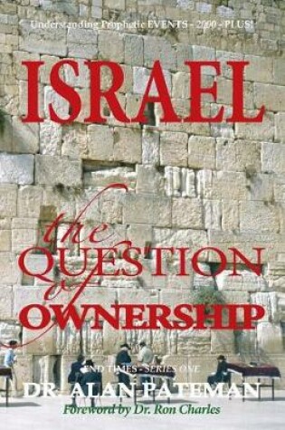 Cover of Israel, the Question of Ownership, Understanding Prophetic EVENTS-2000-PLUS!
