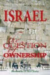 Book cover for Israel, the Question of Ownership, Understanding Prophetic EVENTS-2000-PLUS!