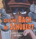 Cover of Give Me Bach My Schubert