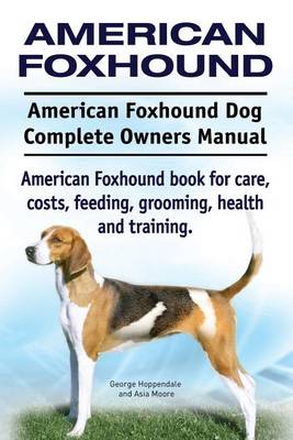 Book cover for American Foxhound Dog. American Foxhound Dog Complete Owners Manual. American Foxhound book for care, costs, feeding, grooming, health and training.