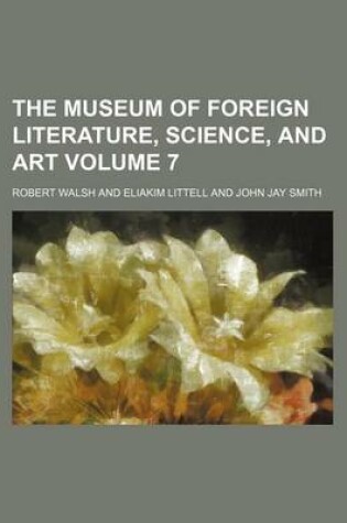 Cover of The Museum of Foreign Literature, Science, and Art Volume 7