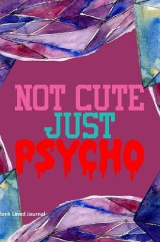 Cover of Not Cute Just Psycho