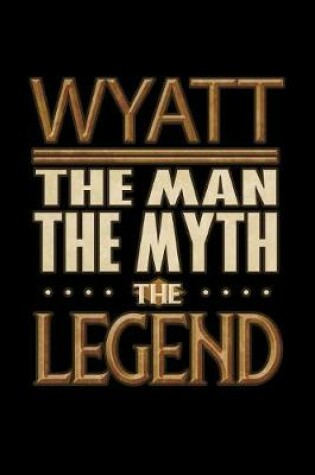 Cover of Wyatt The Man The Myth The Legend