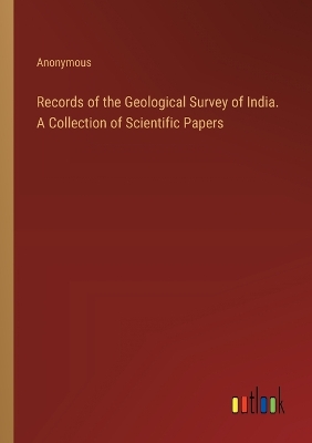 Book cover for Records of the Geological Survey of India. A Collection of Scientific Papers