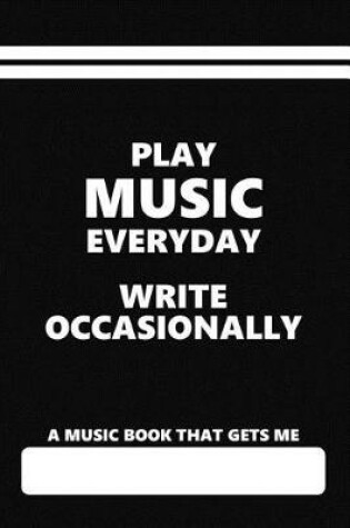 Cover of A Music Book That Gets Me, Play Music Everyday Write Occasionally