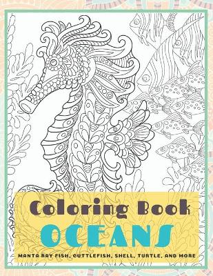 Book cover for Oceans - Coloring Book - Manta ray fish, Cuttlefish, Shell, Turtle, and more