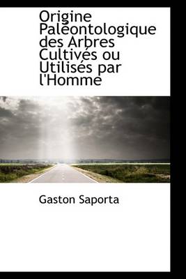 Book cover for Origine Paleontologique Des Arbres Cultives Ou Utilises Par L'Homme