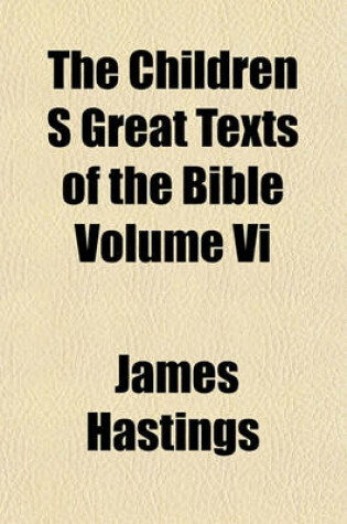 Cover of The Children S Great Texts of the Bible Volume VI