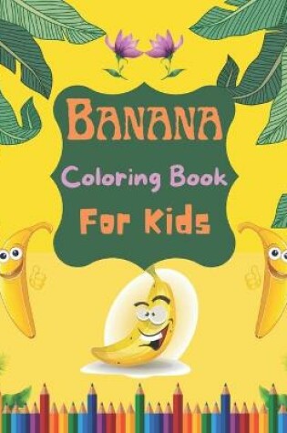 Cover of Banana Coloring Book For Kids