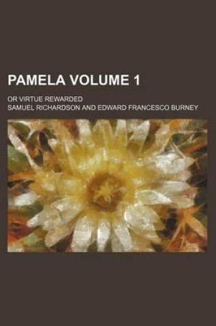 Cover of Pamela; Or Virtue Rewarded Volume 1