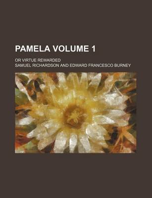 Book cover for Pamela; Or Virtue Rewarded Volume 1