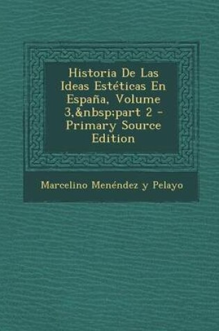 Cover of Historia de Las Ideas Esteticas En Espana, Volume 3, Part 2