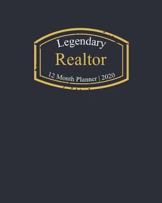 Book cover for Legendary Realtor, 12 Month Planner 2020