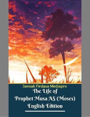 Book cover for The Life of Prophet Musa As (Moses) English Edition