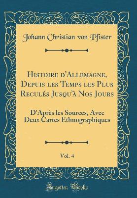 Book cover for Histoire d'Allemagne, Depuis Les Temps Les Plus Recules Jusqu'a Nos Jours, Vol. 4