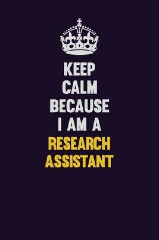 Cover of Keep Calm Because I Am A Research Assistant