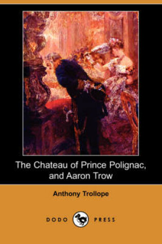 Cover of The Chateau of Prince Polignac, and Aaron Trow (Dodo Press)