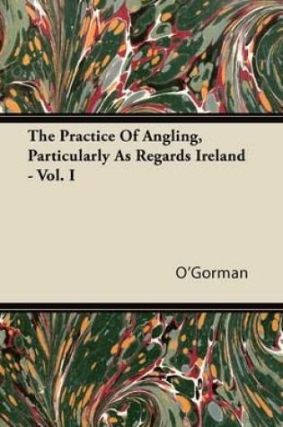 Cover of The Practice Of Angling, Particularly As Regards Ireland - Vol. I