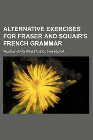 Cover of Alternative Exercises for Fraser and Squair's French Grammar